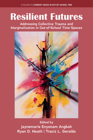 Resilient Futures (Addressing Collective Trauma and Marginalization in Out-of-School Time Spaces) by Jaynemarie Enyonam Angbah, Ryan D. Heath, Traciz L. Geraldo, 9781806863303
