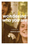 Wondering Who You Are (A Memoir) by Sonya Lea, 9781941040072