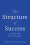 The Structure of Success (A Framework to Help Build Your Business Better) by Patrick Esposito, 9781639090181