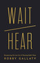 Wait / Hear (Recapturing the Lost Art of Hearing God's Voice) by Robby Gallaty, 9798384518655