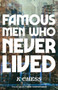 Famous Men Who Never Lived by K. Chess, 9781947793248