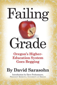 Failing Grade (Oregon's Higher Education System Goes Begging) by David Sarasohn, 9780982569177