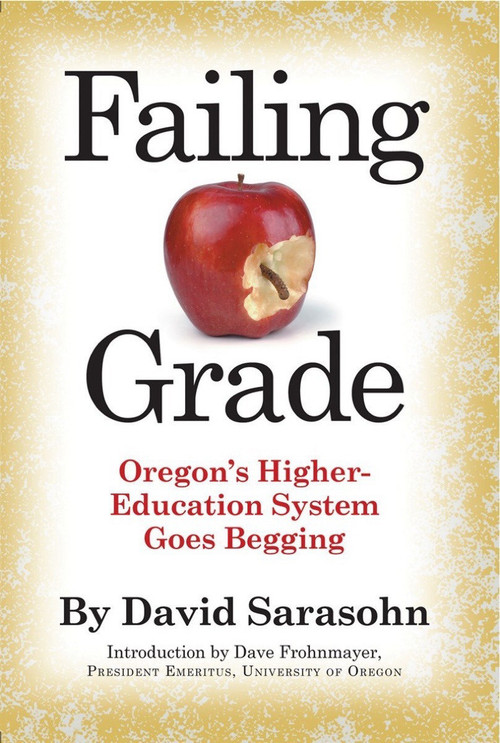 Failing Grade (Oregon's Higher Education System Goes Begging) by David Sarasohn, 9780982569177