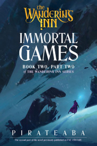 Immortal Games (Book Two, Part Two of The Wandering Inn Series) by pirateaba, 9780063516465