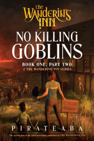 No Killing Goblins (Book One, Part Two of The Wandering Inn Series) by pirateaba, 9780063516403