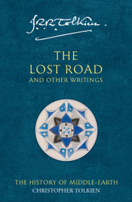The Lost Road and Other Writings (The History of Middle-Earth) by J.R.R. Tolkien, 9780063580053