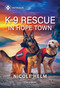 K-9 Rescue in Hope Town by Nicole Helm, 9781335189424