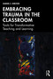 Embracing Trauma in the Classroom (Tools for Transformative Teaching and Learning) by Samuel Z. Shelton, 9781041203025