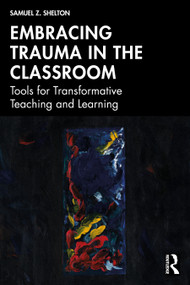 Embracing Trauma in the Classroom (Tools for Transformative Teaching and Learning) by Samuel Z. Shelton, 9781041203025