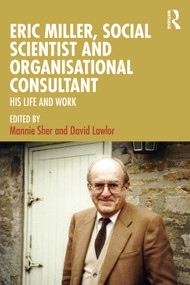 Eric Miller, Social Scientist and Organisational Consultant (His Life and Work) by Mannie Sher, David Lawlor, 9781041222071