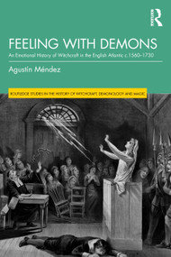 Feeling with Demons (An Emotional History of Witchcraft in the English Atlantic c. 1560-1730) by Agustín Méndez, 9781041254768
