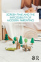 Screen Time and the Impossibility of Modern Parenting by Kate Mannell, 9781041112082