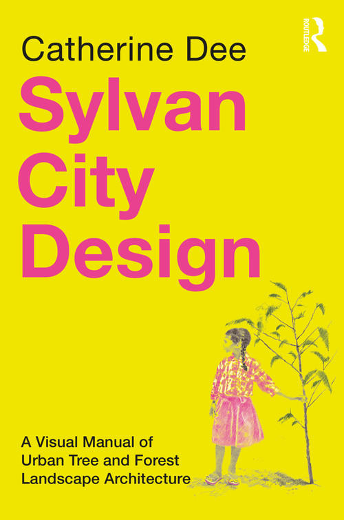 Sylvan City Design (A Visual Manual of Urban Tree and Forest Landscape Architecture) by Catherine Dee, 9781032738574