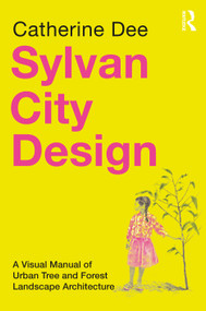 Sylvan City Design (A Visual Manual of Urban Tree and Forest Landscape Architecture) by Catherine Dee, 9781032738574