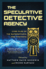 The Speculative Detective Agency (Case Files of the Supernatural and Fantastic) by Richie Narvaez, Matthew David Goodwin, 9798895151747
