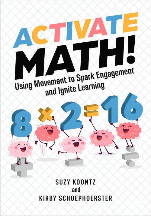 Activate Math! (Using Movement to Spark Engagement and Ignite Learning) by Suzy Koontz, Kirby Schoephoerster, 9781416634362