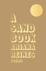 A Sand Book (Poems) by Ariana Reines, 9781947793323
