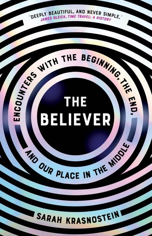 The Believer (Encounters with the Beginning, the End, and Our Place in the Middle) by Sarah Krasnostein, 9781953534002