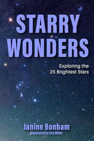 Starry Wonders (Exploring the 25 Brightest Stars (Stargazing Book, Astronomy Exploration)) by Janine Bonham, Erin Miller, 9781684814756