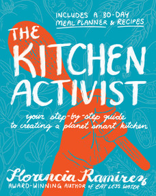 The Kitchen Activist (Your Step-by-Step Guide to Creating a Planet Smart Kitchen) by Florencia Ramirez, 9781636284941