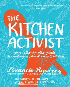The Kitchen Activist (Your Step-by-Step Guide to Creating a Planet Smart Kitchen) by Florencia Ramirez, 9781636284941