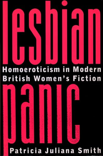 Lesbian Panic (Homoeroticism in Modern British Women's Fiction) by Patricia Juliana Smith, 9780231106214