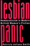 Lesbian Panic (Homoeroticism in Modern British Women's Fiction) by Patricia Juliana Smith, 9780231106214
