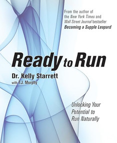 Ready to Run (Unlocking Your Potential to Run Naturally) by Kelly Starrett, T.J. Murphy, 9781628600094