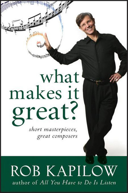 What Makes It Great (Short Masterpieces, Great Composers) by Rob Kapilow, 9798887982984