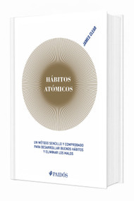 Hábitos atómicos: Un método sencillo y comprobado para desarrollar buenos hábitos y eliminar los malos / Atomic Habits (Spanish Edition) by James Clear, 9786075691251