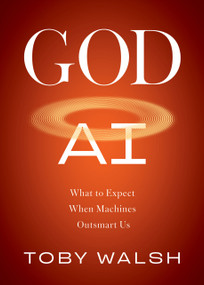 God AI (What to Expect When Machines Outsmart Us) by Toby Walsh, 9781685893019