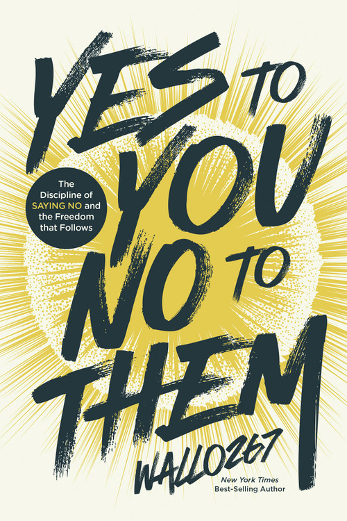 Yes to You, No to Them (The Discipline of Saying No and the Freedom that Follows) by Wallo267, 9798318605956