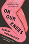 On Our Knees (Loving Your Life Even When You Hate What's Happening) by Regena Thomashauer, 9798318602115