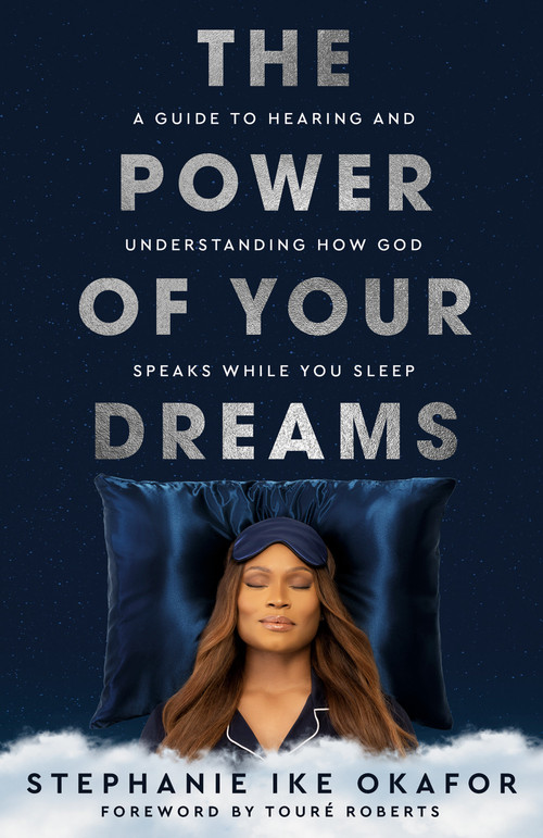 The Power of Your Dreams (A Guide to Hearing and Understanding How God Speaks While You Sleep) by Stephanie Ike Okafor, Touré Roberts, 9780593445624