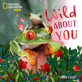Wild About You (A Nat Geo Baby Board Book) (A Sweet Board Book About Baby Animals) by Emily Fego, National Geographic Kids, 9798217229628
