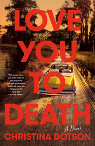 Love You To Death (A Novel) by Christina Dotson, 9780593874981