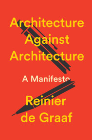 Architecture Against Architecture (A Manifesto) by Reinier De Graaf, 9781804299036