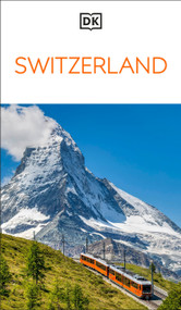 DK Switzerland (Must-See Sights. Culture & History. Detailed Maps & Tours. Covers Zürich, Lucerne, the Matterhorn, & more) by DK Travel, 9780241784303