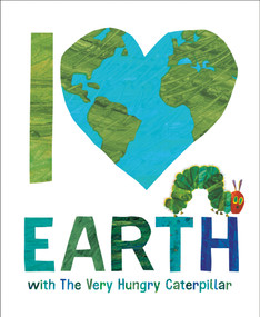 I Love Earth with The Very Hungry Caterpillar by Eric Carle, Eric Carle, 9798217141722