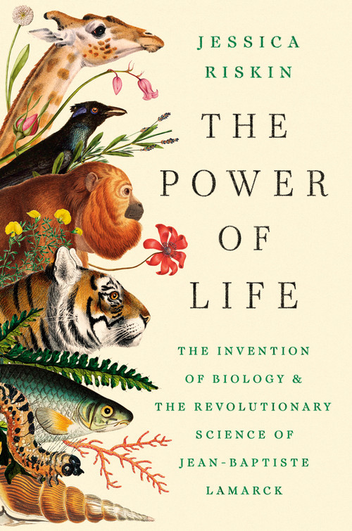 The Power of Life (The Invention of Biology and the Revolutionary Science of Jean-Baptiste Lamarck) by Jessica Riskin, 9780593852576