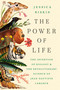 The Power of Life (The Invention of Biology and the Revolutionary Science of Jean-Baptiste Lamarck) by Jessica Riskin, 9780593852576