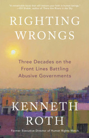 Righting Wrongs (Three Decades on the Front Lines Battling Abusive Governments) by Kenneth Roth, 9780593686973