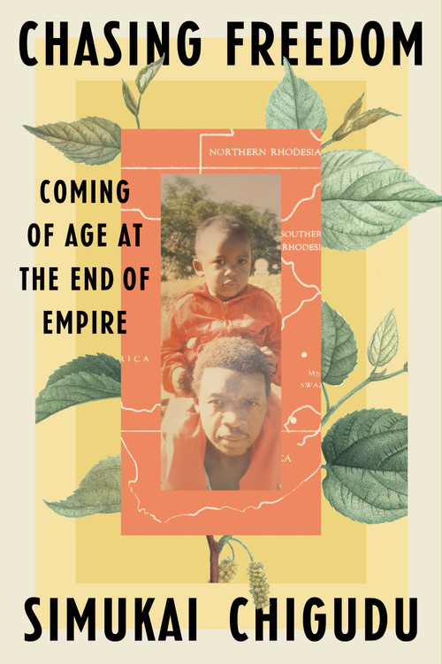 Chasing Freedom (Coming of Age at the End of Empire) by Simukai Chigudu, 9780593443699