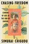 Chasing Freedom (Coming of Age at the End of Empire) by Simukai Chigudu, 9780593443699