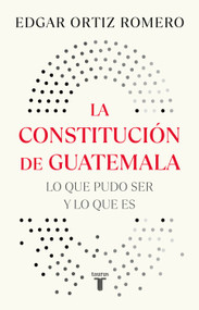 La Constitución de Guatemala, actividades en Washington y New York / The Constitution of Guatemala: Activities in Washington and New .. (Spanish Edition) by Edgar Ortiz Romero, 9786073858267
