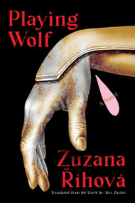 Playing Wolf (A Novel) by Zuzana Ríhová, Alex Zucker, 9781646223572