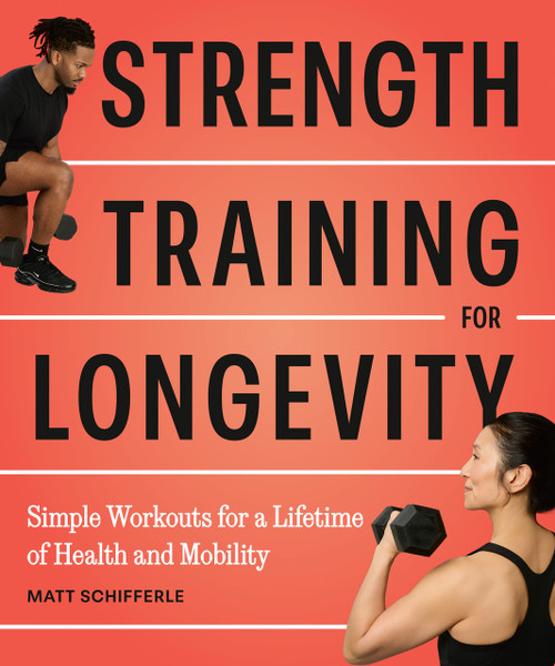 Strength Training for Longevity (Simple Workouts for a Lifetime of Health and Mobility) by Matt Schifferle, 9798217331031