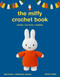 The Miffy Crochet Book (16 projects for friends, fun times and bedtime) by Dick Bruna, Kimberley Zwaans, 9781800924208