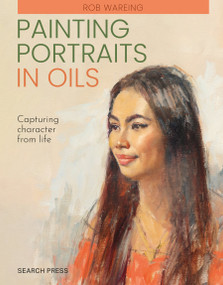 Painting Portraits in Oils (paperback edition) (Capturing character from life) by Rob Wareing, 9781800924987