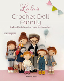 Lulu's Crochet Doll Family (8 adorable dolls and accessories to crochet) by Lulu Compotine, 9781800924475